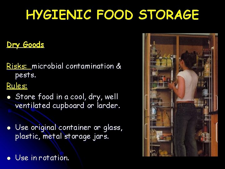 HYGIENIC FOOD STORAGE Dry Goods Risks: microbial contamination & pests. Rules: l Store food