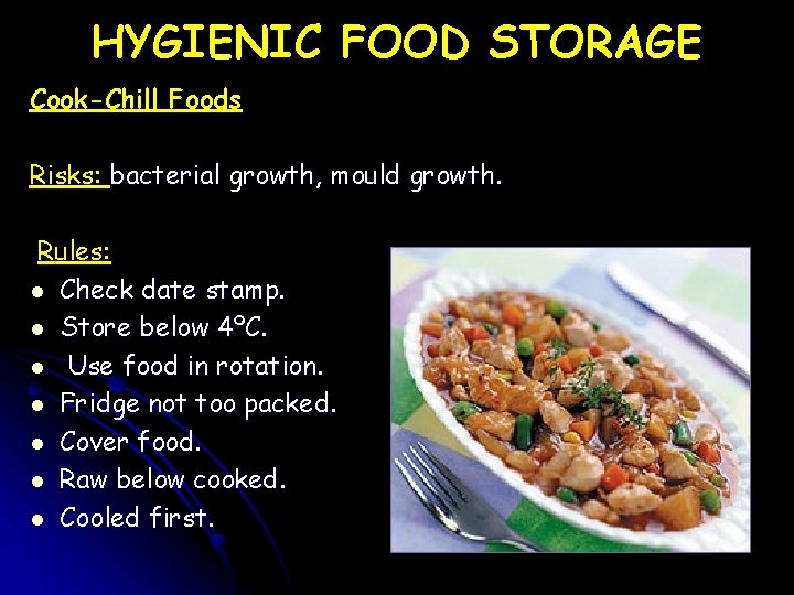 HYGIENIC FOOD STORAGE Cook-Chill Foods Risks: bacterial growth, mould growth. Rules: l Check date