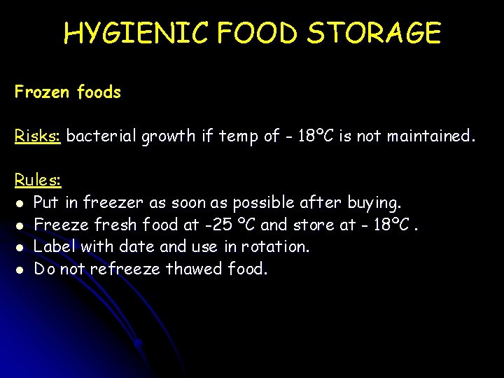 HYGIENIC FOOD STORAGE Frozen foods Risks: bacterial growth if temp of - 18ºC is