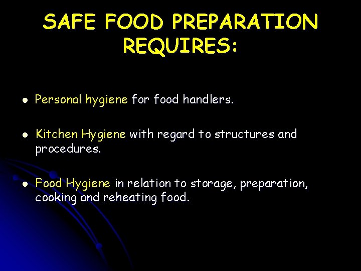 SAFE FOOD PREPARATION REQUIRES: l l l Personal hygiene for food handlers. Kitchen Hygiene
