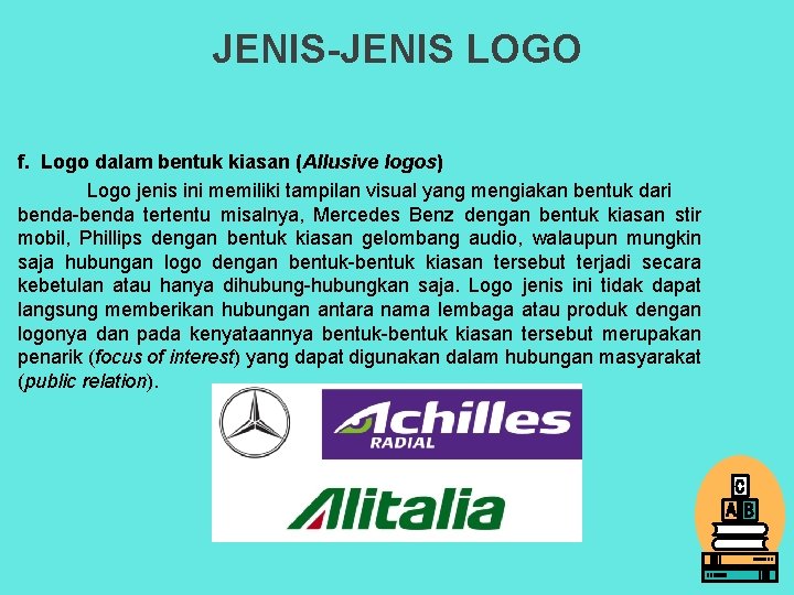 JENIS-JENIS LOGO f. Logo dalam bentuk kiasan (Allusive logos) Logo jenis ini memiliki tampilan