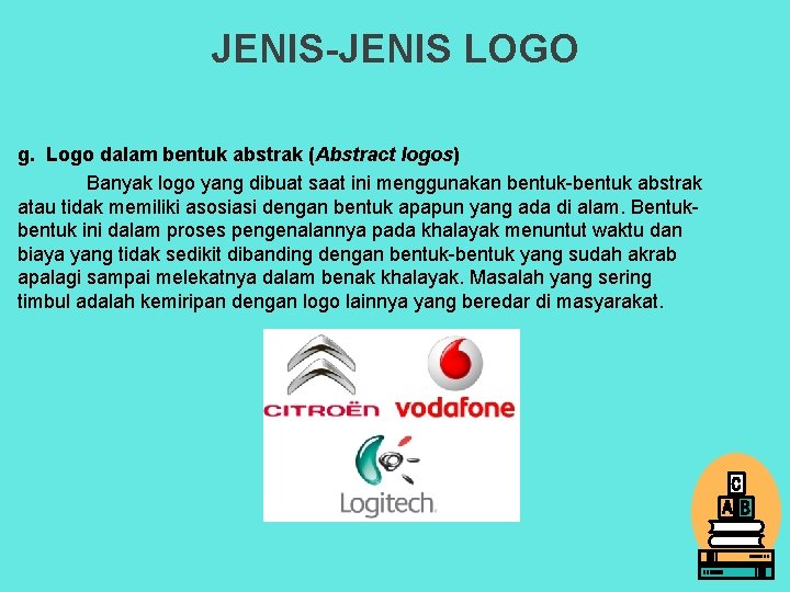 JENIS-JENIS LOGO g. Logo dalam bentuk abstrak (Abstract logos) Banyak logo yang dibuat saat