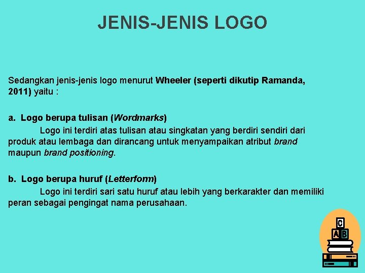 JENIS-JENIS LOGO Sedangkan jenis-jenis logo menurut Wheeler (seperti dikutip Ramanda, 2011) yaitu : a.
