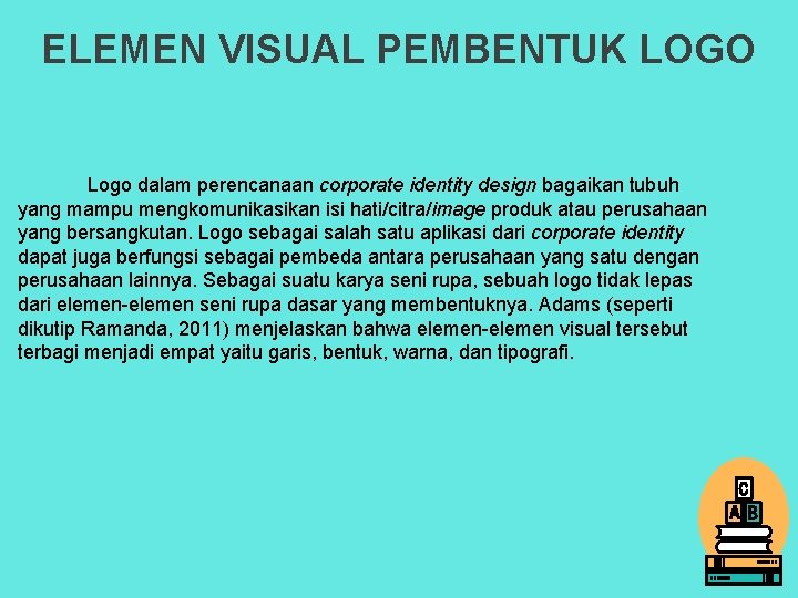 ELEMEN VISUAL PEMBENTUK LOGO Logo dalam perencanaan corporate identity design bagaikan tubuh yang mampu