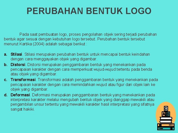 PERUBAHAN BENTUK LOGO Pada saat pembuatan logo, proses pengolahan objek sering terjadi perubahan bentuk