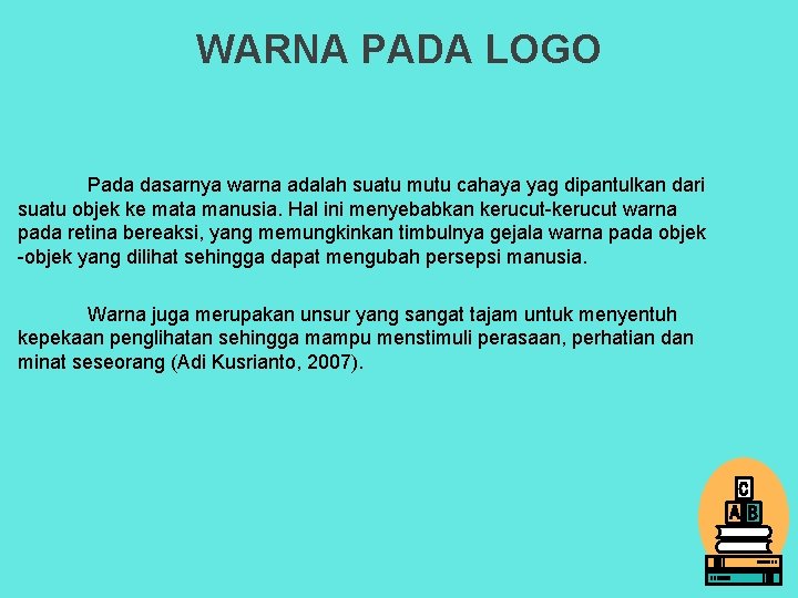 WARNA PADA LOGO Pada dasarnya warna adalah suatu mutu cahaya yag dipantulkan dari suatu