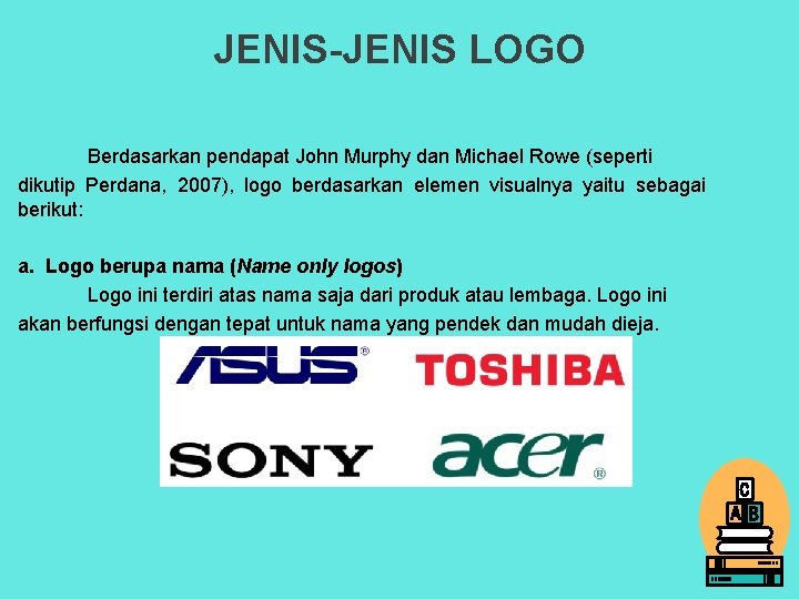 JENIS-JENIS LOGO Berdasarkan pendapat John Murphy dan Michael Rowe (seperti dikutip Perdana, 2007), logo