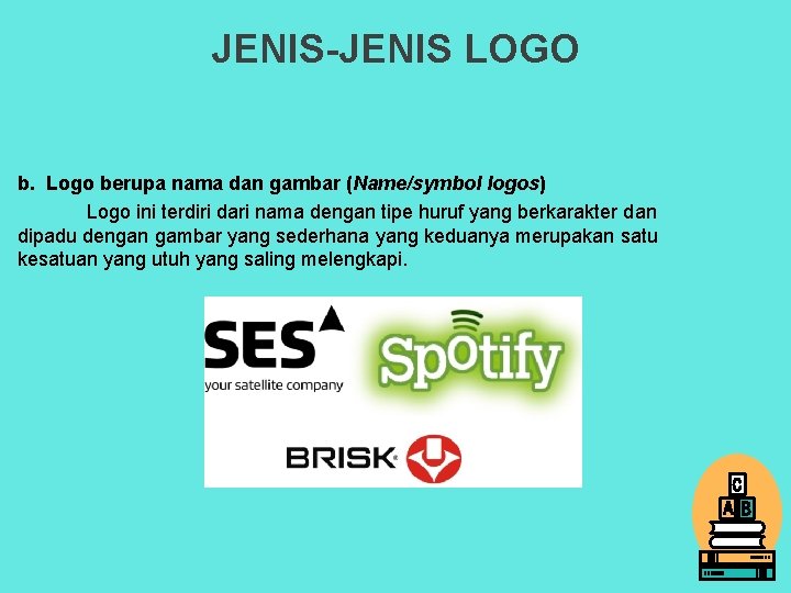 JENIS-JENIS LOGO b. Logo berupa nama dan gambar (Name/symbol logos) Logo ini terdiri dari