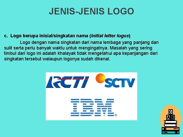 JENIS-JENIS LOGO c. Logo berupa inisial/singkatan nama (Initial letter logos) Logo dengan nama singkatan