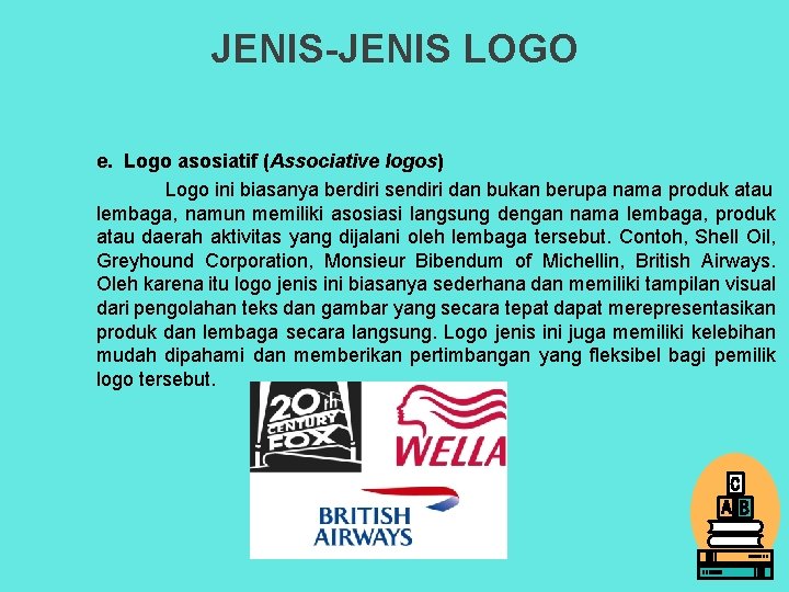 JENIS-JENIS LOGO e. Logo asosiatif (Associative logos) Logo ini biasanya berdiri sendiri dan bukan