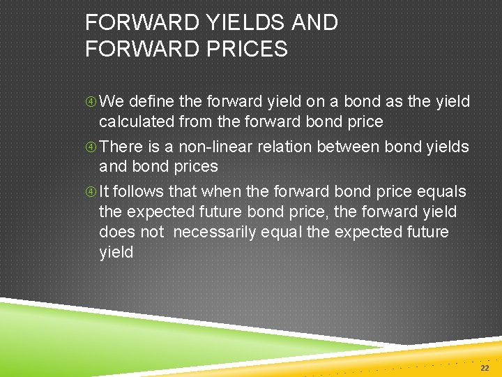 FORWARD YIELDS AND FORWARD PRICES We define the forward yield on a bond as