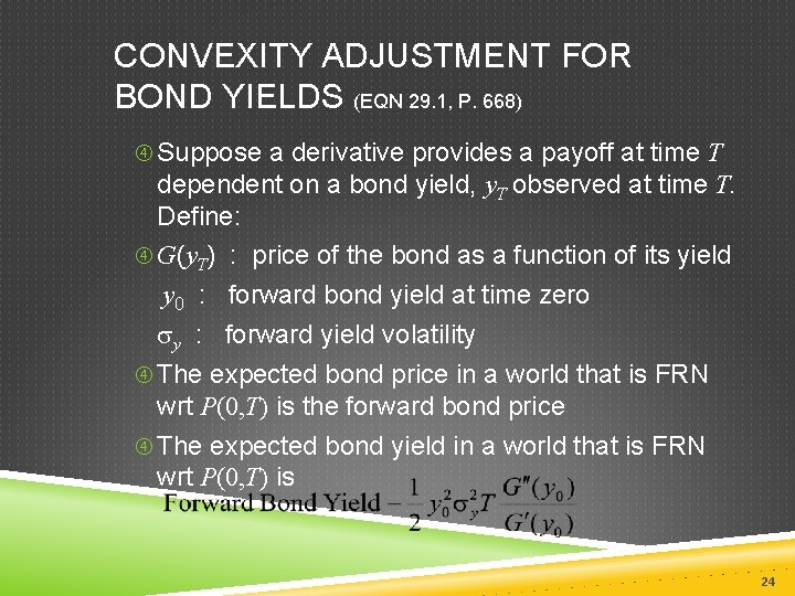 CONVEXITY ADJUSTMENT FOR BOND YIELDS (EQN 29. 1, P. 668) Suppose a derivative provides