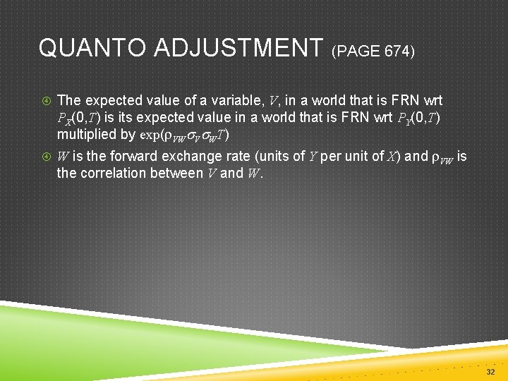 QUANTO ADJUSTMENT (PAGE 674) The expected value of a variable, V, in a world