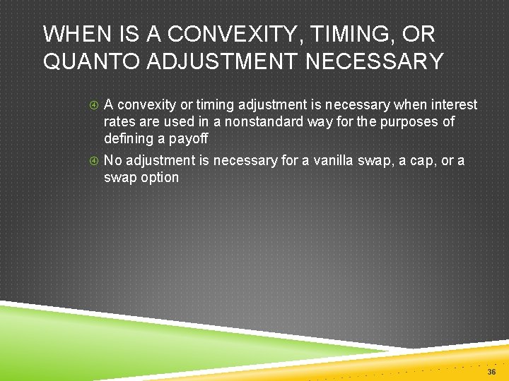 WHEN IS A CONVEXITY, TIMING, OR QUANTO ADJUSTMENT NECESSARY A convexity or timing adjustment