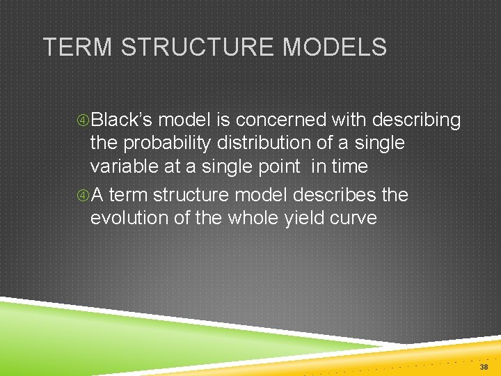 TERM STRUCTURE MODELS Black’s model is concerned with describing the probability distribution of a