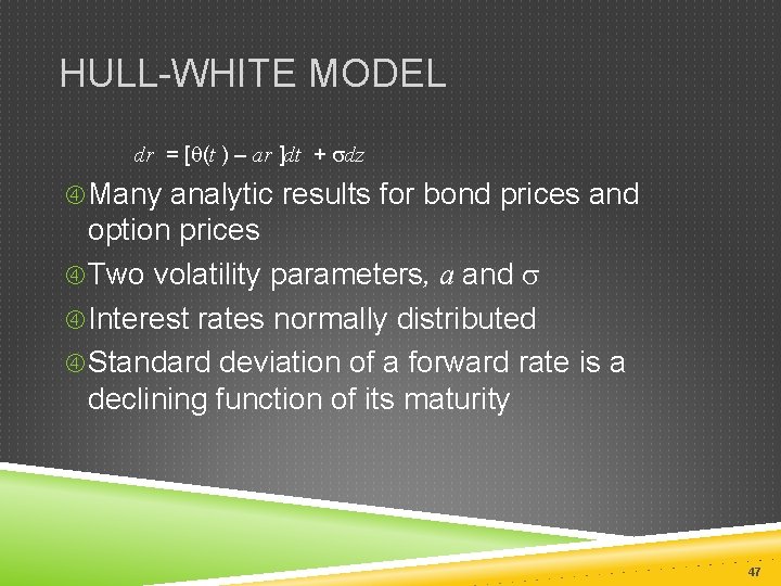 HULL-WHITE MODEL dr = [q(t ) – ar ]dt + sdz Many analytic results