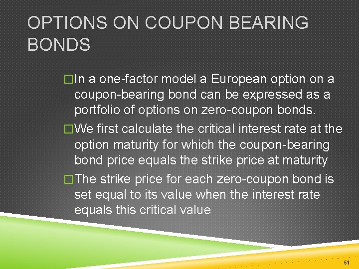OPTIONS ON COUPON BEARING BONDS �In a one-factor model a European option on a