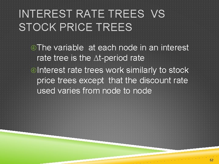 INTEREST RATE TREES VS STOCK PRICE TREES The variable at each node in an