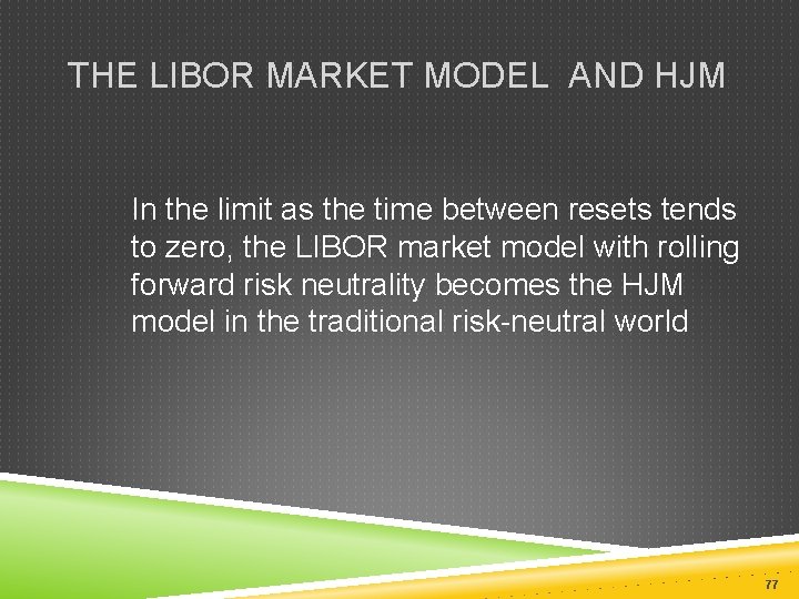 THE LIBOR MARKET MODEL AND HJM In the limit as the time between resets