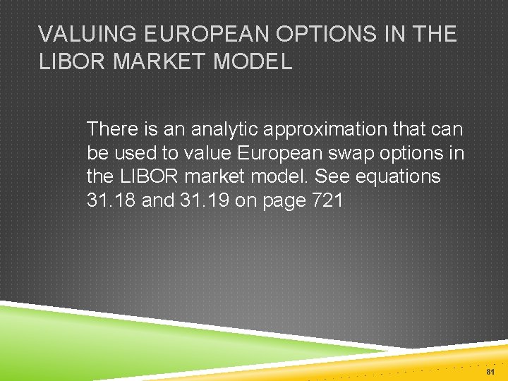 VALUING EUROPEAN OPTIONS IN THE LIBOR MARKET MODEL There is an analytic approximation that