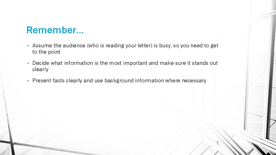 Remember… • Assume the audience (who is reading your letter) is busy, so you
