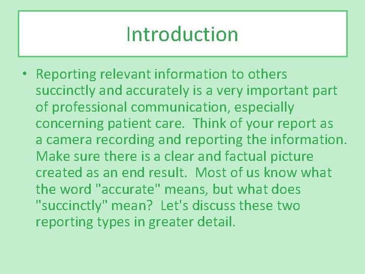 Introduction • Reporting relevant information to others succinctly and accurately is a very important