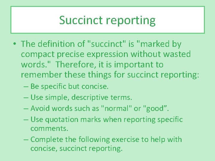 Succinct reporting • The definition of "succinct" is "marked by compact precise expression without