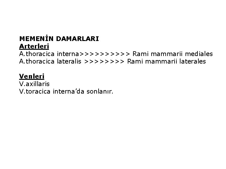 MEMENİN DAMARLARI Arterleri A. thoracica interna>>>>> Rami mammarii mediales A. thoracica lateralis >>>> Rami