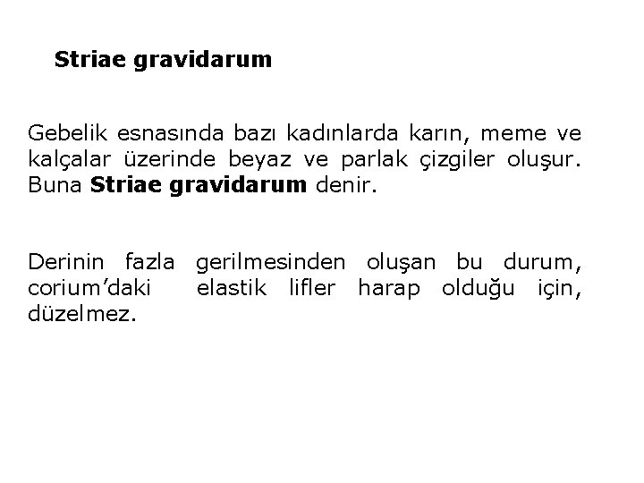 Striae gravidarum Gebelik esnasında bazı kadınlarda karın, meme ve kalçalar üzerinde beyaz ve parlak