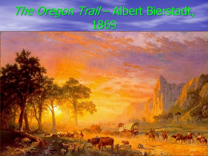 The Oregon Trail – Albert Bierstadt, 1869 