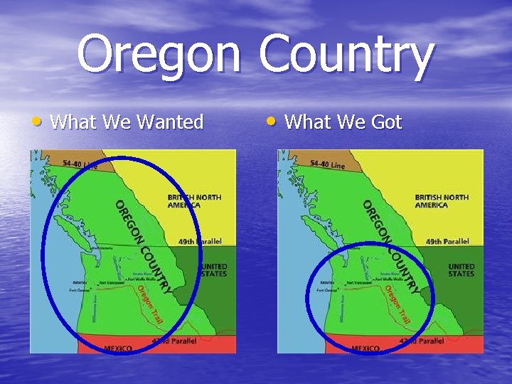 Oregon Country • What We Wanted • What We Got 