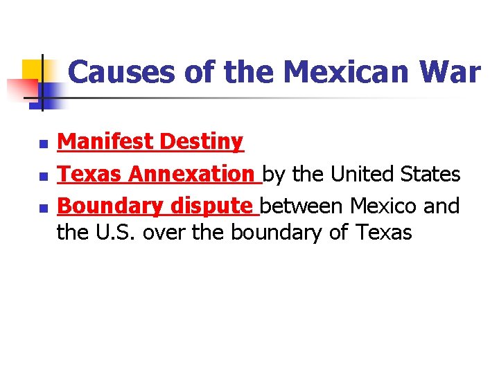 Causes of the Mexican War n n n Manifest Destiny Texas Annexation by the