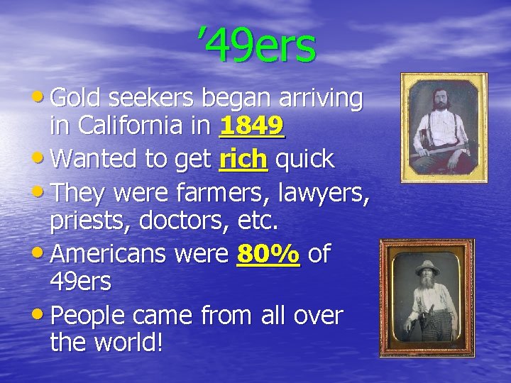 ’ 49 ers • Gold seekers began arriving in California in 1849 • Wanted