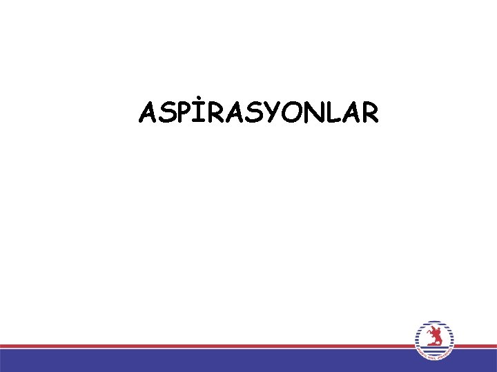 ASPİRASYONLAR ASPİRASYONLAR