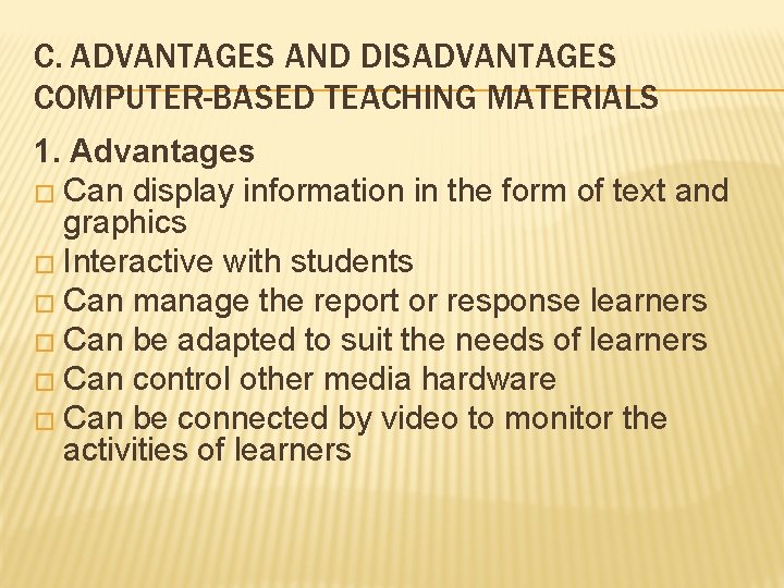 C. ADVANTAGES AND DISADVANTAGES COMPUTER-BASED TEACHING MATERIALS 1. Advantages � Can display information in