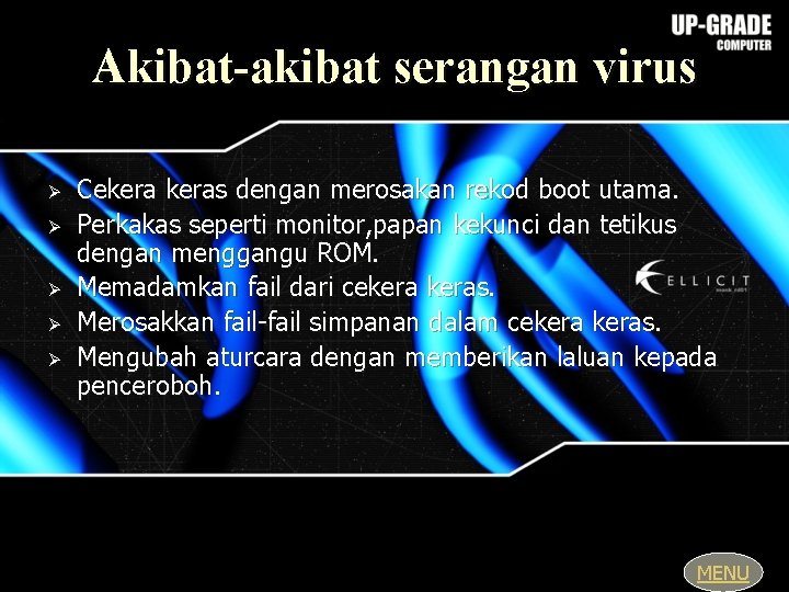 Akibat-akibat serangan virus Ø Ø Ø Cekeras dengan merosakan rekod boot utama. Perkakas seperti