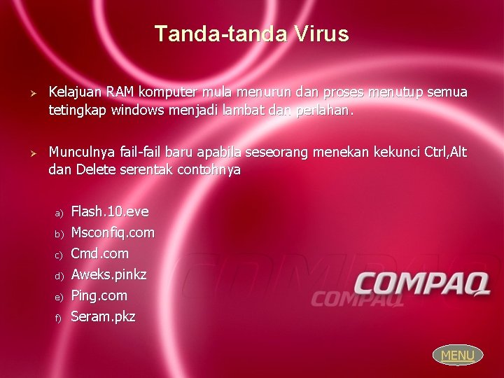 Tanda-tanda Virus Ø Ø Kelajuan RAM komputer mula menurun dan proses menutup semua tetingkap