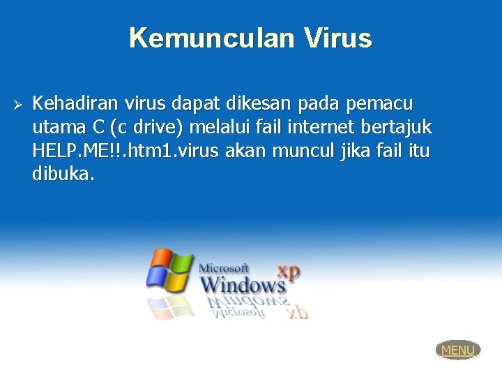 Kemunculan Virus Ø Kehadiran virus dapat dikesan pada pemacu utama C (c drive) melalui