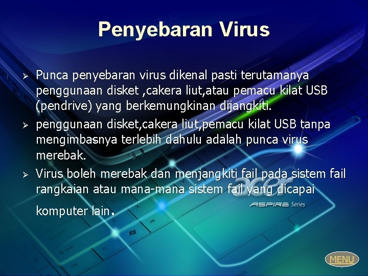 Penyebaran Virus Ø Ø Ø Punca penyebaran virus dikenal pasti terutamanya penggunaan disket ,