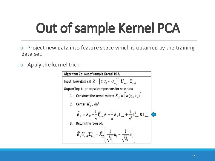 Out of sample Kernel PCA o Project new data into feature space which is