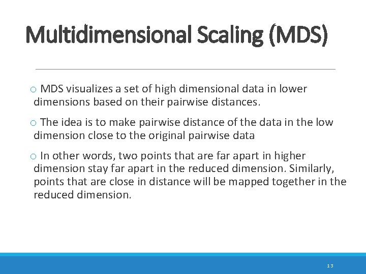 Multidimensional Scaling (MDS) o MDS visualizes a set of high dimensional data in lower