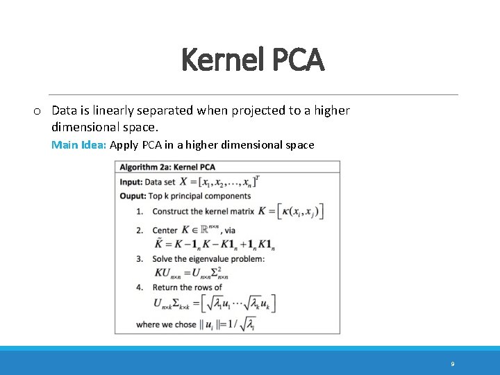 Kernel PCA o Data is linearly separated when projected to a higher dimensional space.