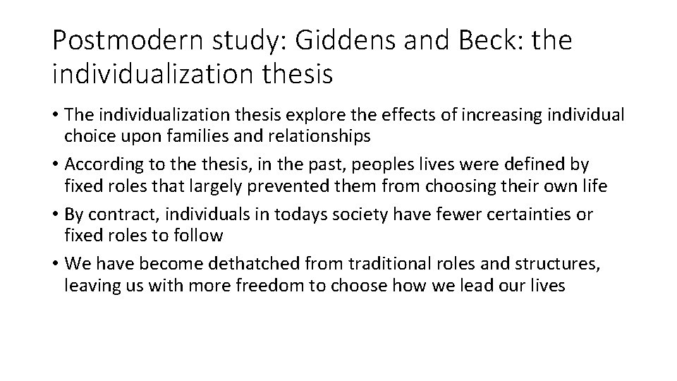Postmodern study: Giddens and Beck: the individualization thesis • The individualization thesis explore the