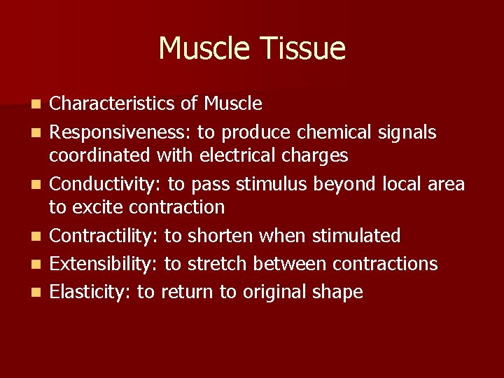 Muscle Tissue n n n Characteristics of Muscle Responsiveness: to produce chemical signals coordinated