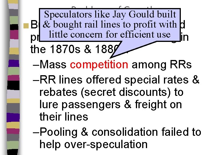 Problems of Growth Speculators like Jay Gould built & bought rail lines to profit