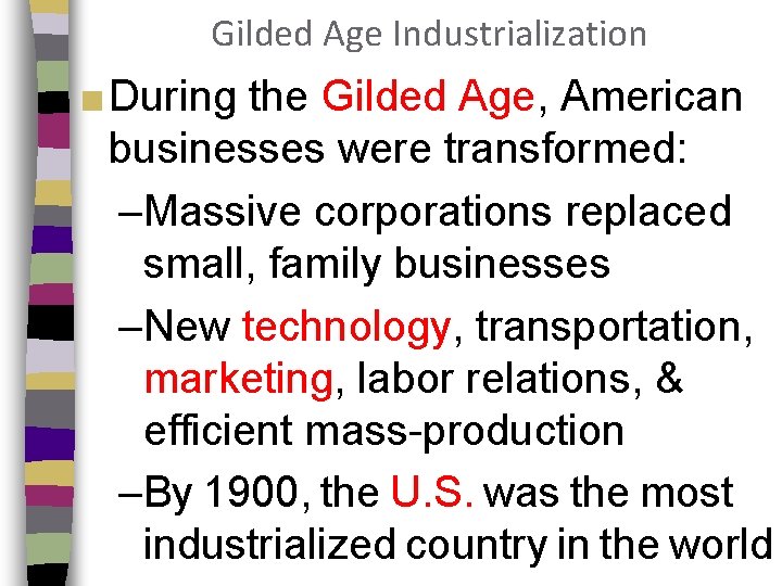 Gilded Age Industrialization ■ During the Gilded Age, American businesses were transformed: –Massive corporations