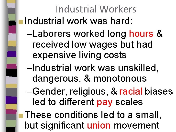 Industrial Workers ■ Industrial work was hard: –Laborers worked long hours & received low