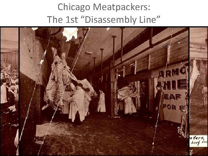 Chicago Meatpackers: The 1 st “Disassembly Line” 