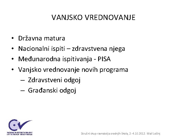 VANJSKO VREDNOVANJE • • Državna matura Nacionalni ispiti – zdravstvena njega Međunarodna ispitivanja - VANJSKO VREDNOVANJE • • Državna matura Nacionalni ispiti – zdravstvena njega Međunarodna ispitivanja -