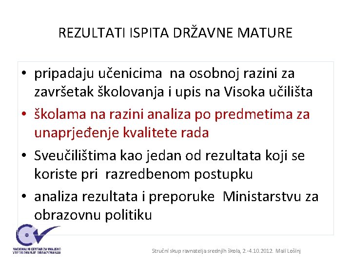 REZULTATI ISPITA DRŽAVNE MATURE • pripadaju učenicima na osobnoj razini za završetak školovanja i REZULTATI ISPITA DRŽAVNE MATURE • pripadaju učenicima na osobnoj razini za završetak školovanja i